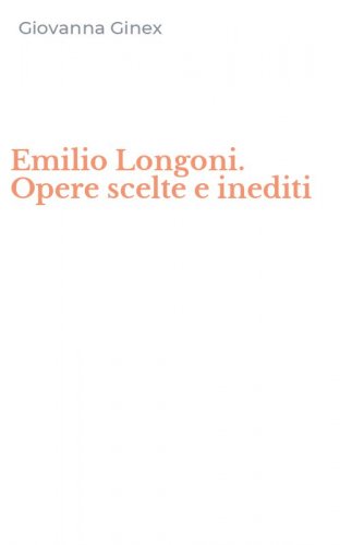 Emilio Longoni. Opere scelte e inediti