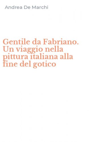 Gentile da Fabriano. Un viaggio nella pittura italiana alla fine del gotico