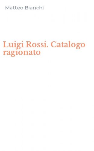 Luigi Rossi. Catalogo ragionato