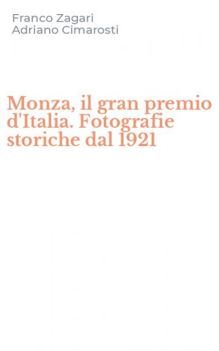Monza, il gran premio d'Italia. Fotografie storiche dal 1921
