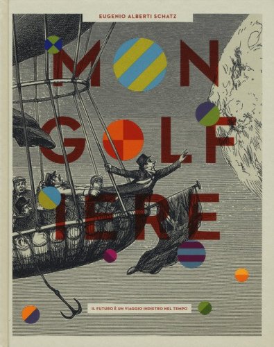 Mongolfiere. Il futuro &egrave; un viaggio indietro nel tempo