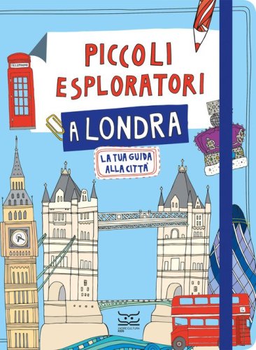 Piccoli esploratori a Londra. La tua guida alla citt&agrave;