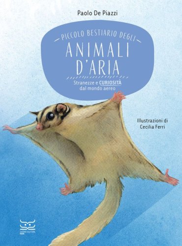 Piccolo bestiario degli animali d'aria. Stranezze e curiosit&agrave; dal mondo aereo