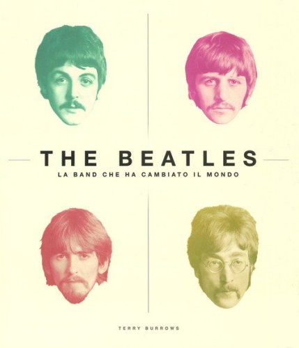 The Beatles. La band che ha cambiato il mondo