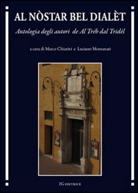 Al n&ograve;star bel dial&egrave;t. Antologia degli autori de Al tr&eacute;b dal tridel