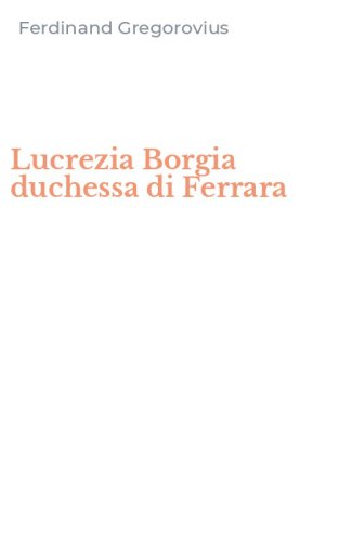 Lucrezia Borgia duchessa di Ferrara