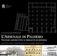 L'Arsenale di Palermo. Vicende costruttive e progetti di riforma