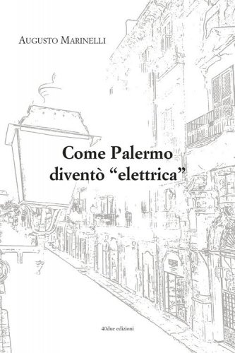 Come Palermo divent&ograve; &laquo;elettrica&raquo;