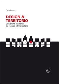 Design & Territorio. Universit&agrave; e aziende tra ricerca e innovazione