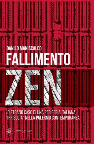 Fallimento zen. Lo strano caso di una periferia italiana &laquo;irrisolta&raquo; nella Palermo contemporanea