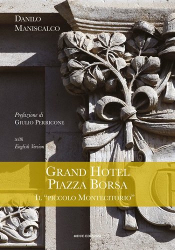 Grand Hotel Piazza Borsa. Il &laquo;piccolo Montecitorio&raquo;. Ediz. italiana e inglese
