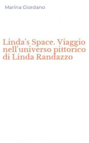 Linda's Space. Viaggio nell'universo pittorico di Linda Randazzo