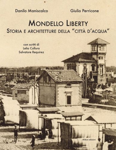 Mondello Liberty. Storia e architetture della &laquo;citt&agrave; d'acqua&raquo;