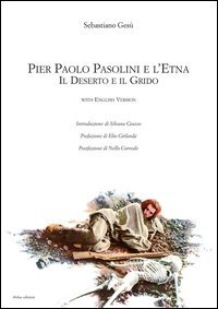 Pier Paolo Pasolini e l'Etna. Il deserto e il grido. Ediz. italiana e inglese