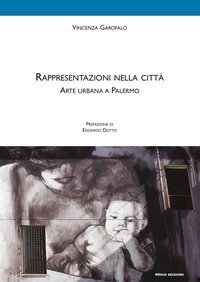 Rappresentazioni nella citt&agrave;. Arte urbana a Palermo