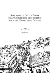 Responsabilit&agrave; civile e penale dell'amministratore di condominio. Rapporti con l'amministrazione giudiziaria