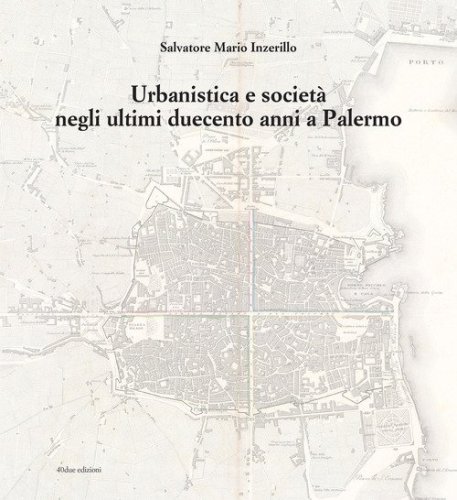 Urbanistica e societ&agrave; negli ultimi duecento anni a Palermo