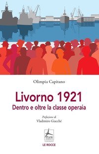 Livorno 1921. Dentro e oltre la classe operaia