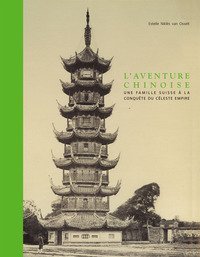 L'aventure chinoise. Une famille suisse &agrave; la conqu&ecirc;te du c&eacute;leste empire