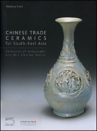 Chinese trade ceramics for South-East Asia. Collection of Ambassadir and Mrs Charles M&uuml;ller