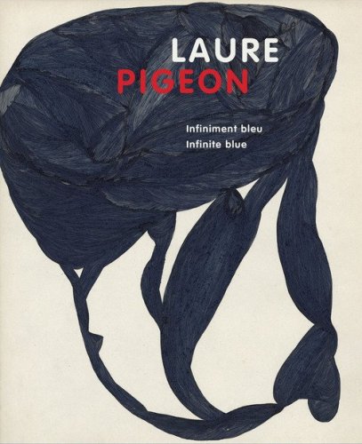 Laure Pigeon. Infiniment bleu-Infinite blue. Catalogo della mostra (Losanna, 10 ottobre 2025-1&deg; febbraio 2026)