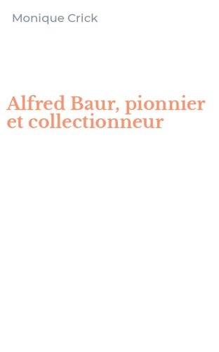 Alfred Baur, pionnier et collectionneur