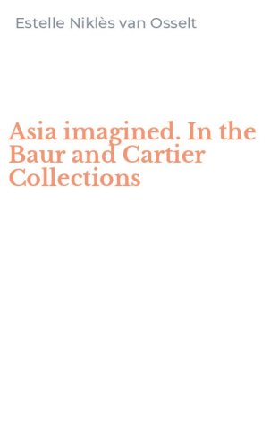 Asia imagined. In the Baur and Cartier Collections
