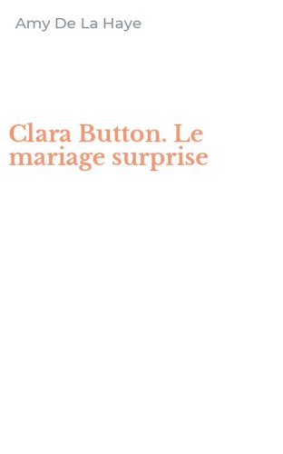 Clara Button. Le mariage surprise