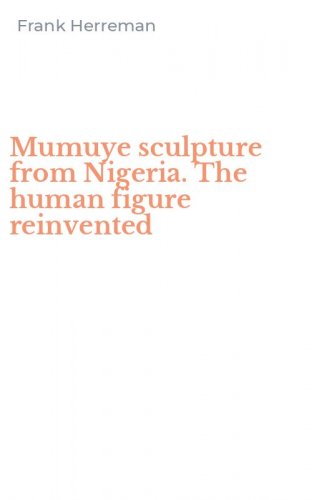 Mumuye sculpture from Nigeria. The human figure reinvented