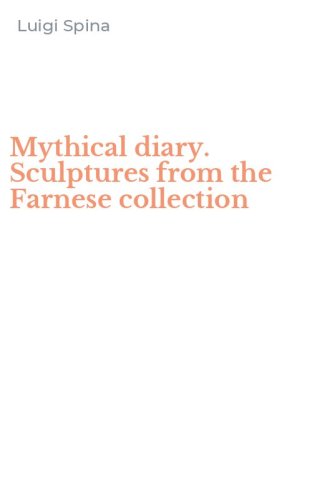 Mythical diary. Sculptures from the Farnese collection