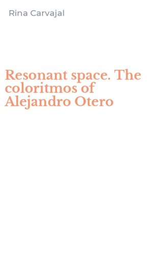 Resonant space. The coloritmos of Alejandro Otero