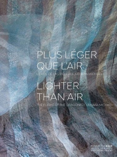 Plus l&eacute;ger que l'air. Le vol de la libellule, Uehara Michiko-Lighter than air. The flight of the dragonfly, Uehara Michiko. Catalogo della mostra (Ginevra, 30 ottobre 2024- 2 febbraio 2025)