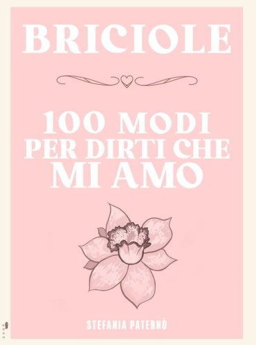 Briciole. 100 modi per dirti che mi amo