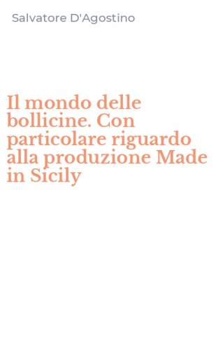 Il mondo delle bollicine. Con particolare riguardo alla produzione Made in Sicily
