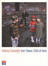 Iron towns. Citt&agrave; di ferro