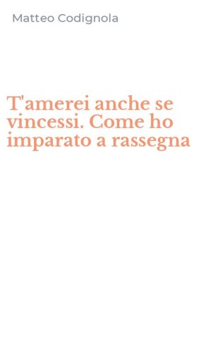 T'amerei anche se vincessi. Come ho imparato a rassegna
