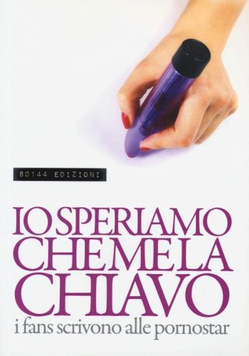 Io speriamo che me la chiavo. I fans scrivono alle pornostar