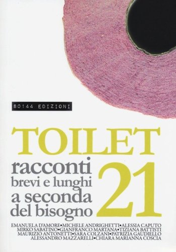 Toilet. Racconti brevi e lunghi a seconda del bisogno