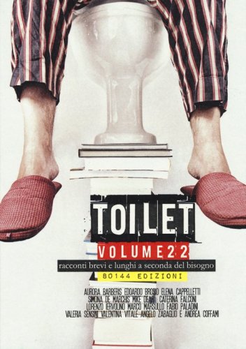 Toilet. Racconti brevi e lunghi a seconda del bisogno