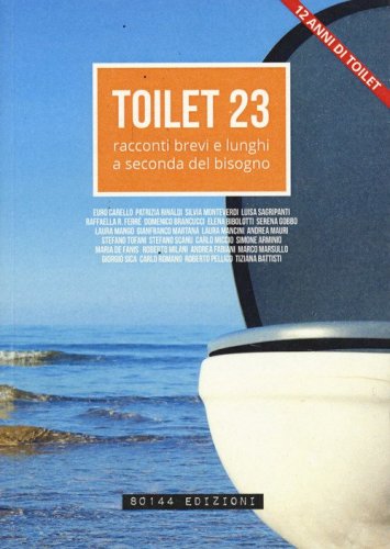 Toilet. Racconti brevi e lunghi a seconda del bisogno
