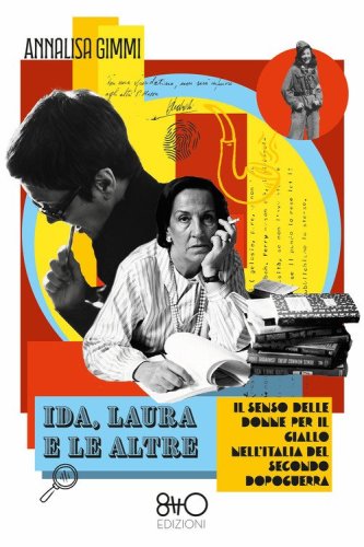 Ida, Laura e le altre. Il senso delle donne per il Giallo nell'Italia del secondo Dopoguerra