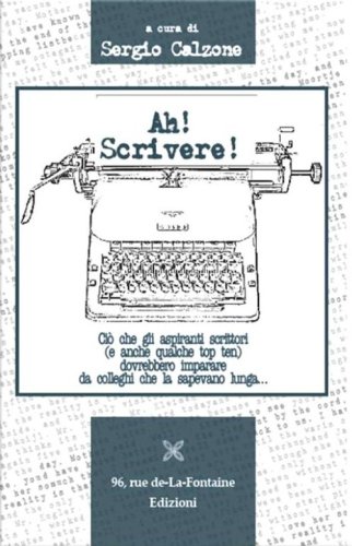 Ah! Scrivere! Ci&ograve; che gli aspiranti scrittori (e anche qualche top ten) dovrebbero imparare
