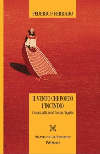 Il vento che port&ograve; l'incendio. Cronaca della fine di Smirne l'infedele