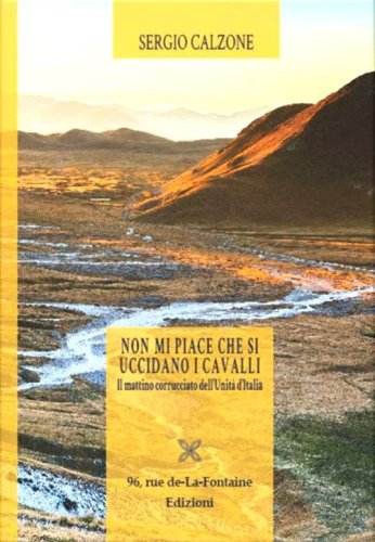 Non mi piace che si uccidano i cavalli. Il mattino corrucciato dell'unit&agrave; d'Italia