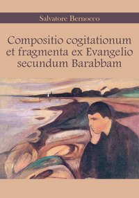 Compositio cogitationum et fragmenta ex evangelio secundum Barabbam. Ediz. italiana