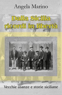 Dalla Sicilia ricordi in libert&agrave;. Vecchie usanze e storie siciliane