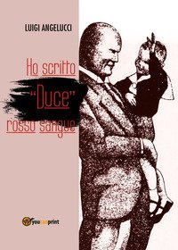 Ho scritto &laquo;duce&raquo; rosso sangue