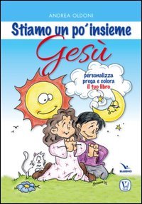 Stiamo un po' insieme Ges&ugrave;. Personalizza, prega e colora il tuo libro
