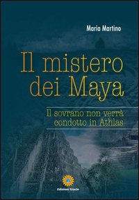 Il mistero dei Maya. Il sovrano non verr&agrave; condotto in Athlas