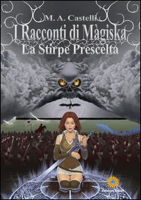 I racconti di M&agrave;giska. La stirpe prescelta